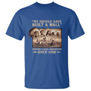 We Should Have Built A Wall Fighting Illegal Immigration Since 1492 T Shirt Native American TS11 Royal Blue Print Your Wear