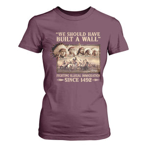 We Should Have Built A Wall Fighting Illegal Immigration Since 1492 T Shirt For Women Native American TS11 Maroon Print Your Wear