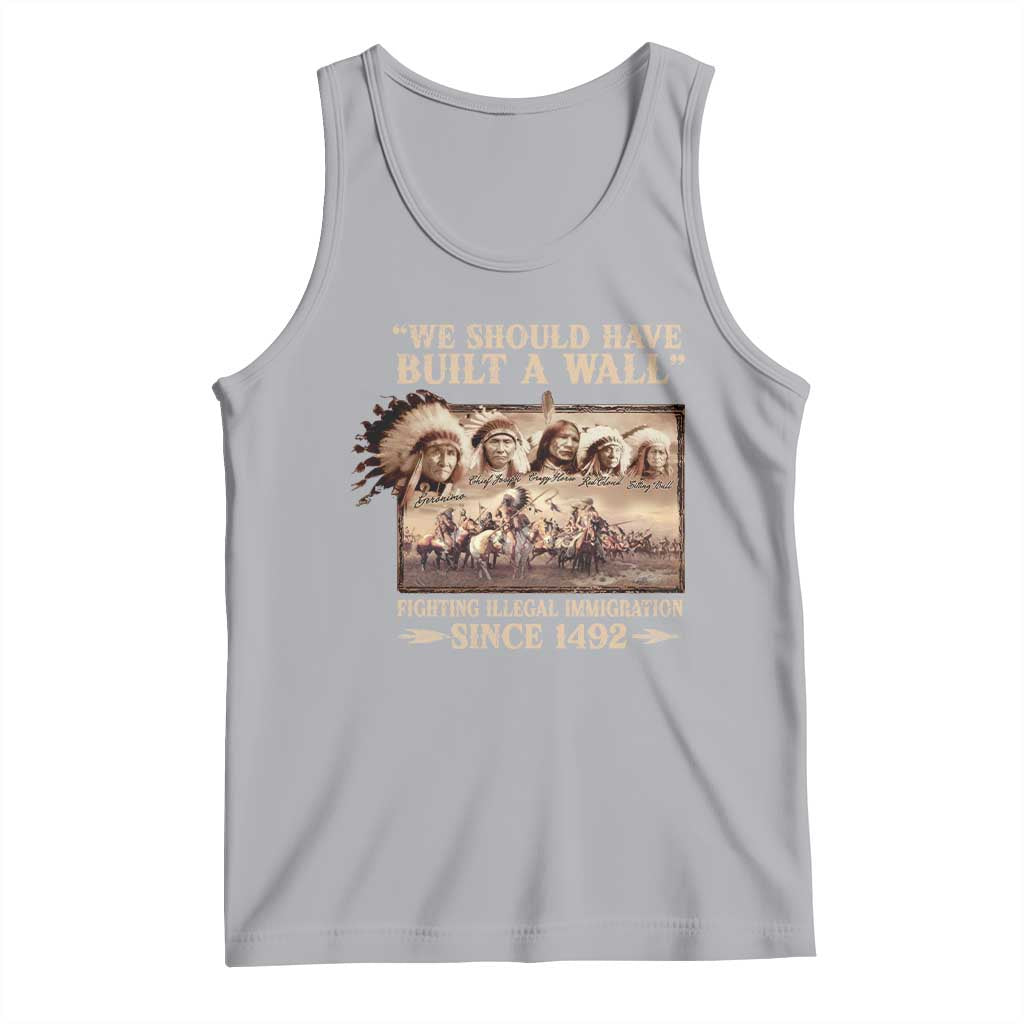 We Should Have Built A Wall Fighting Illegal Immigration Since 1492 Tank Top Native American TS11 Athletic Heather Print Your Wear