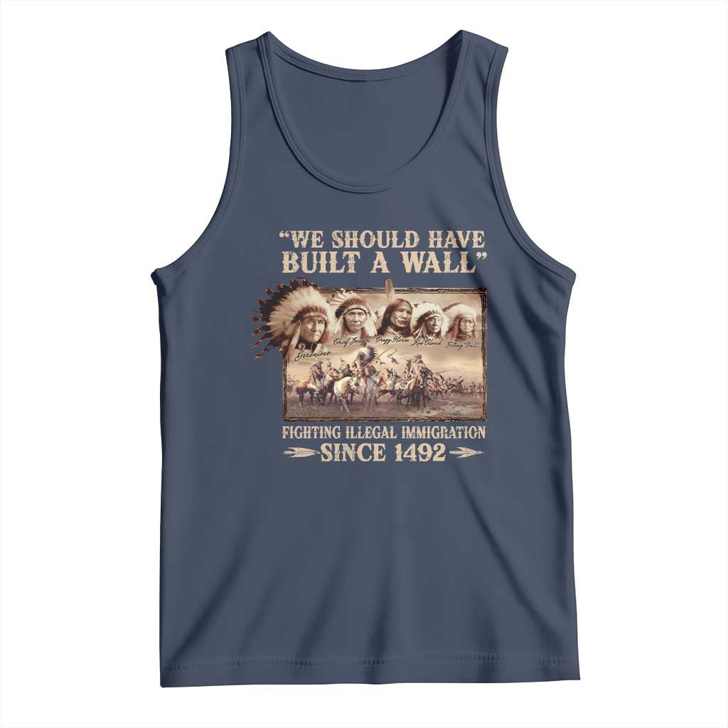 We Should Have Built A Wall Fighting Illegal Immigration Since 1492 Tank Top Native American TS11 Navy Print Your Wear