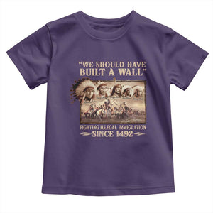 We Should Have Built A Wall Fighting Illegal Immigration Since 1492 Toddler T Shirt Native American TS11 Purple Print Your Wear