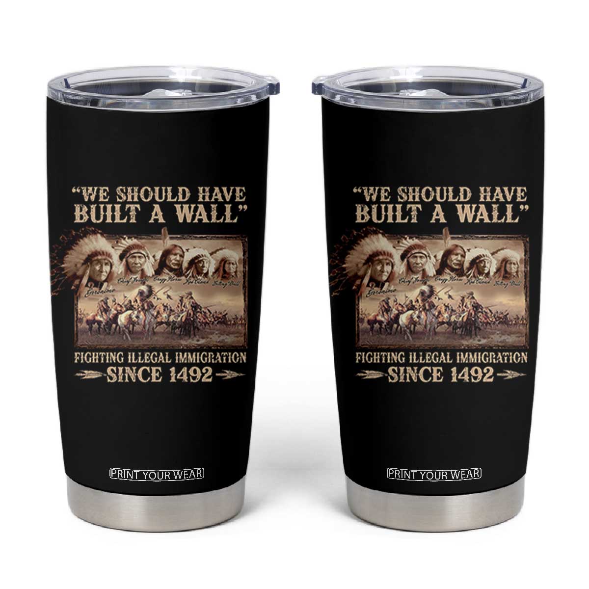 We Should Have Built A Wall Fighting Illegal Immigration Since 1492 Tumbler Cup Native American TS11 Black Print Your Wear