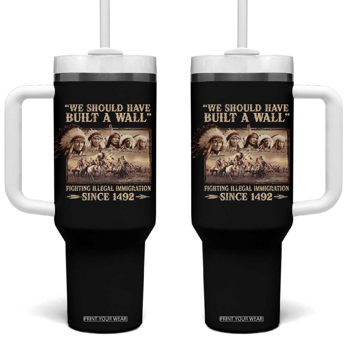We Should Have Built A Wall Fighting Illegal Immigration Since 1492 Tumbler With Handle Native American TS11 One Size: 40 oz Black Print Your Wear