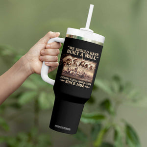 We Should Have Built A Wall Fighting Illegal Immigration Since 1492 Tumbler With Handle Native American TS11 Print Your Wear