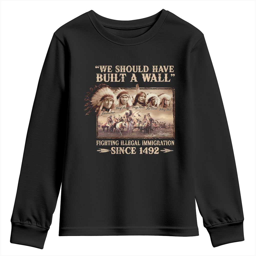We Should Have Built A Wall Fighting Illegal Immigration Since 1492 Youth Sweatshirt Native American TS11 Black Print Your Wear
