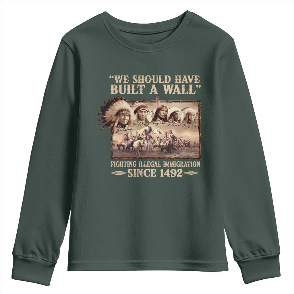We Should Have Built A Wall Fighting Illegal Immigration Since 1492 Youth Sweatshirt Native American TS11 Dark Forest Green Print Your Wear
