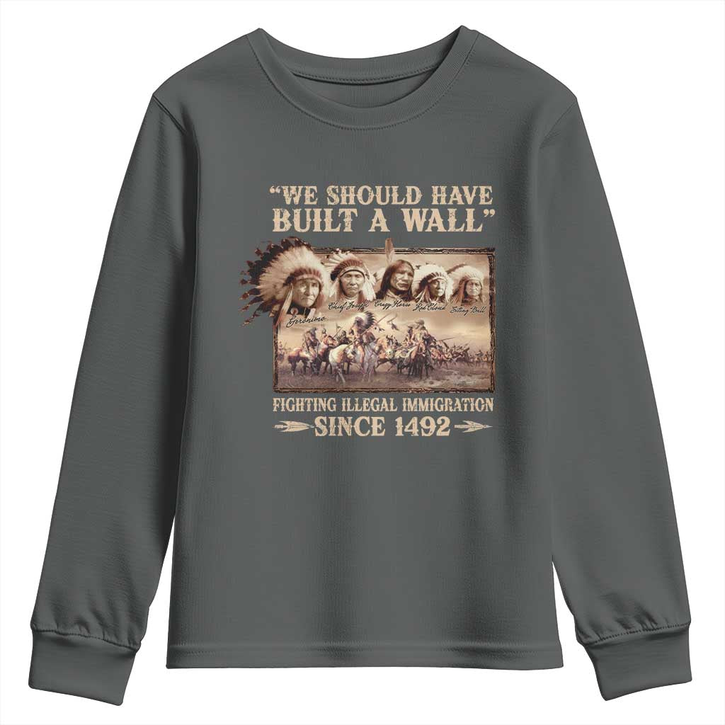 We Should Have Built A Wall Fighting Illegal Immigration Since 1492 Youth Sweatshirt Native American TS11 Dark Heather Print Your Wear