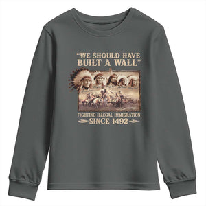 We Should Have Built A Wall Fighting Illegal Immigration Since 1492 Youth Sweatshirt Native American TS11 Dark Heather Print Your Wear