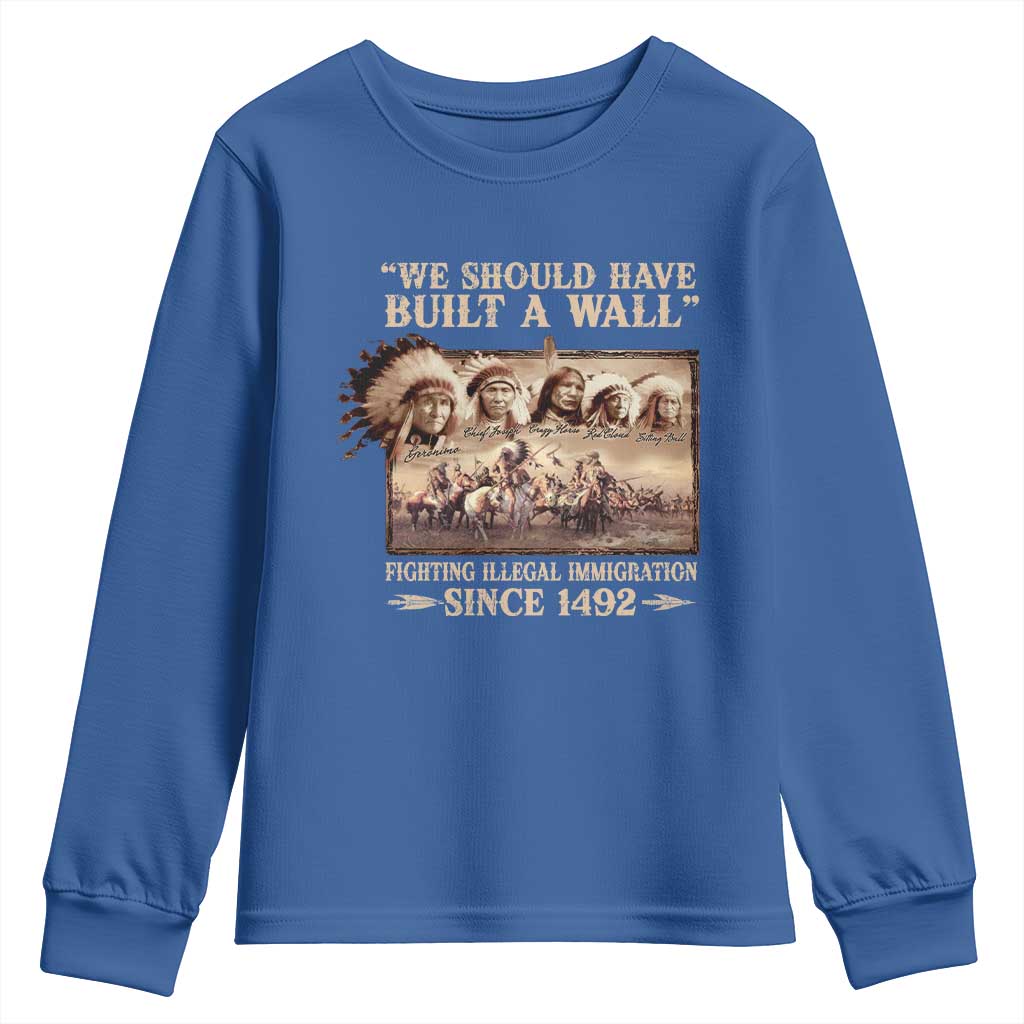 We Should Have Built A Wall Fighting Illegal Immigration Since 1492 Youth Sweatshirt Native American TS11 Royal Blue Print Your Wear