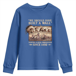 We Should Have Built A Wall Fighting Illegal Immigration Since 1492 Youth Sweatshirt Native American TS11 Royal Blue Print Your Wear
