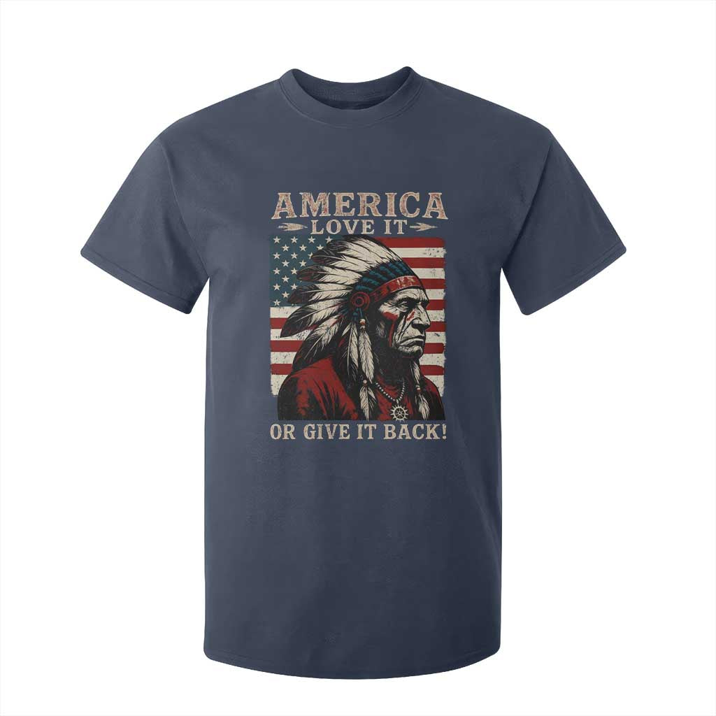 America Love It Or Give It Back T Shirt For Kid Native American Chiefs Vintage USA Flag TS11 Navy Print Your Wear
