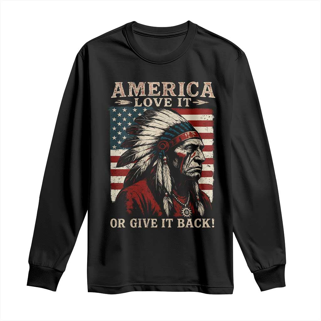 America Love It Or Give It Back Long Sleeve Shirt Native American Chiefs Vintage USA Flag TS11 Black Print Your Wear