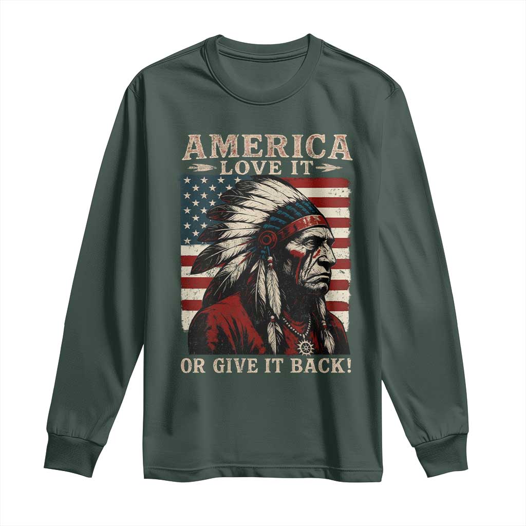 America Love It Or Give It Back Long Sleeve Shirt Native American Chiefs Vintage USA Flag TS11 Dark Forest Green Print Your Wear