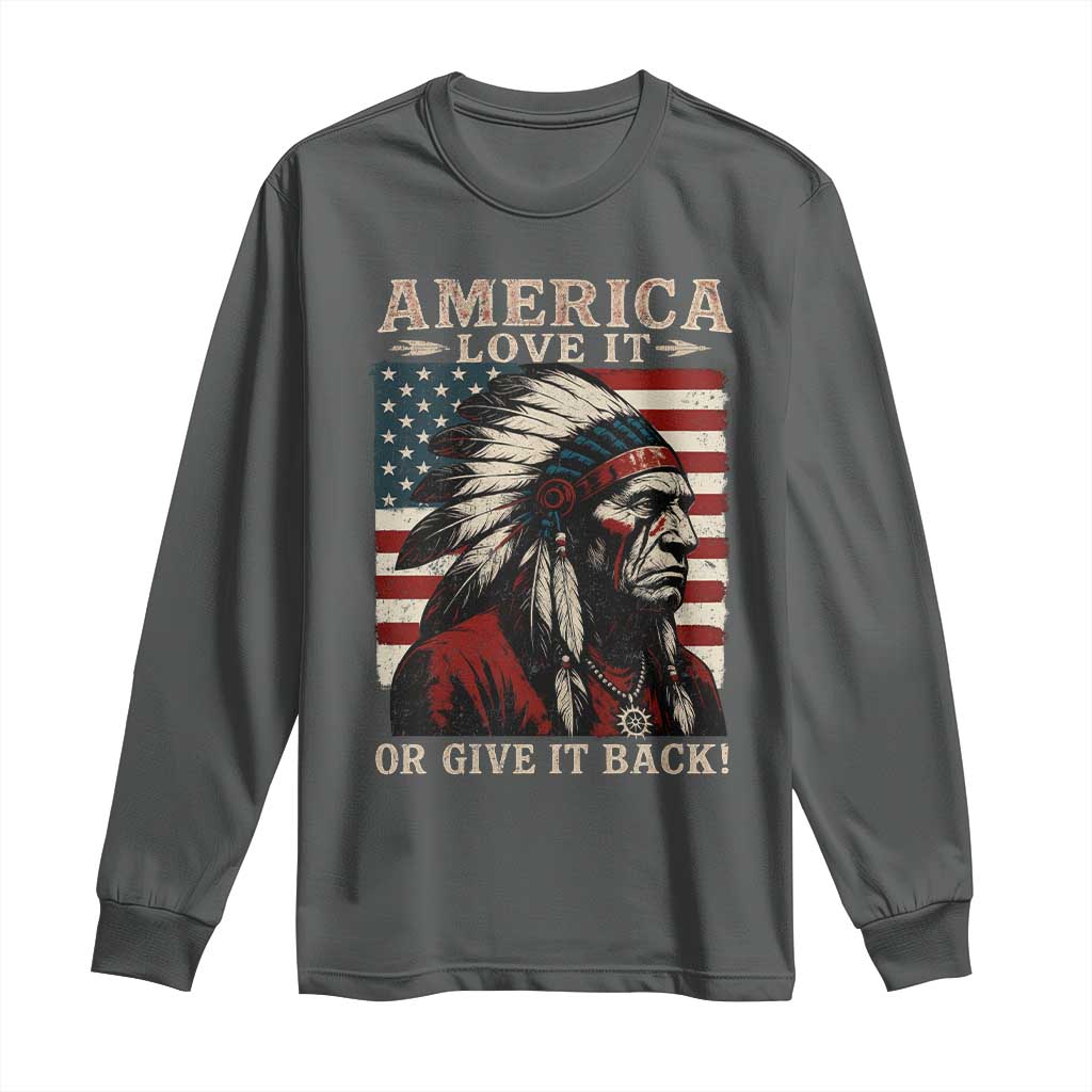 America Love It Or Give It Back Long Sleeve Shirt Native American Chiefs Vintage USA Flag TS11 Dark Heather Print Your Wear