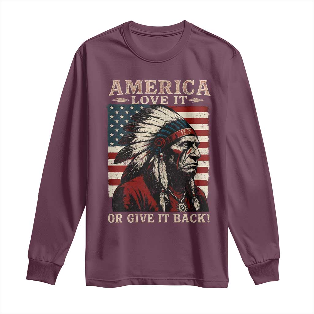 America Love It Or Give It Back Long Sleeve Shirt Native American Chiefs Vintage USA Flag TS11 Maroon Print Your Wear
