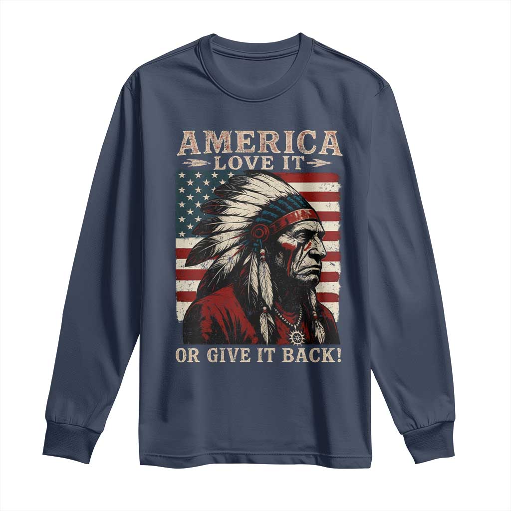 America Love It Or Give It Back Long Sleeve Shirt Native American Chiefs Vintage USA Flag TS11 Navy Print Your Wear