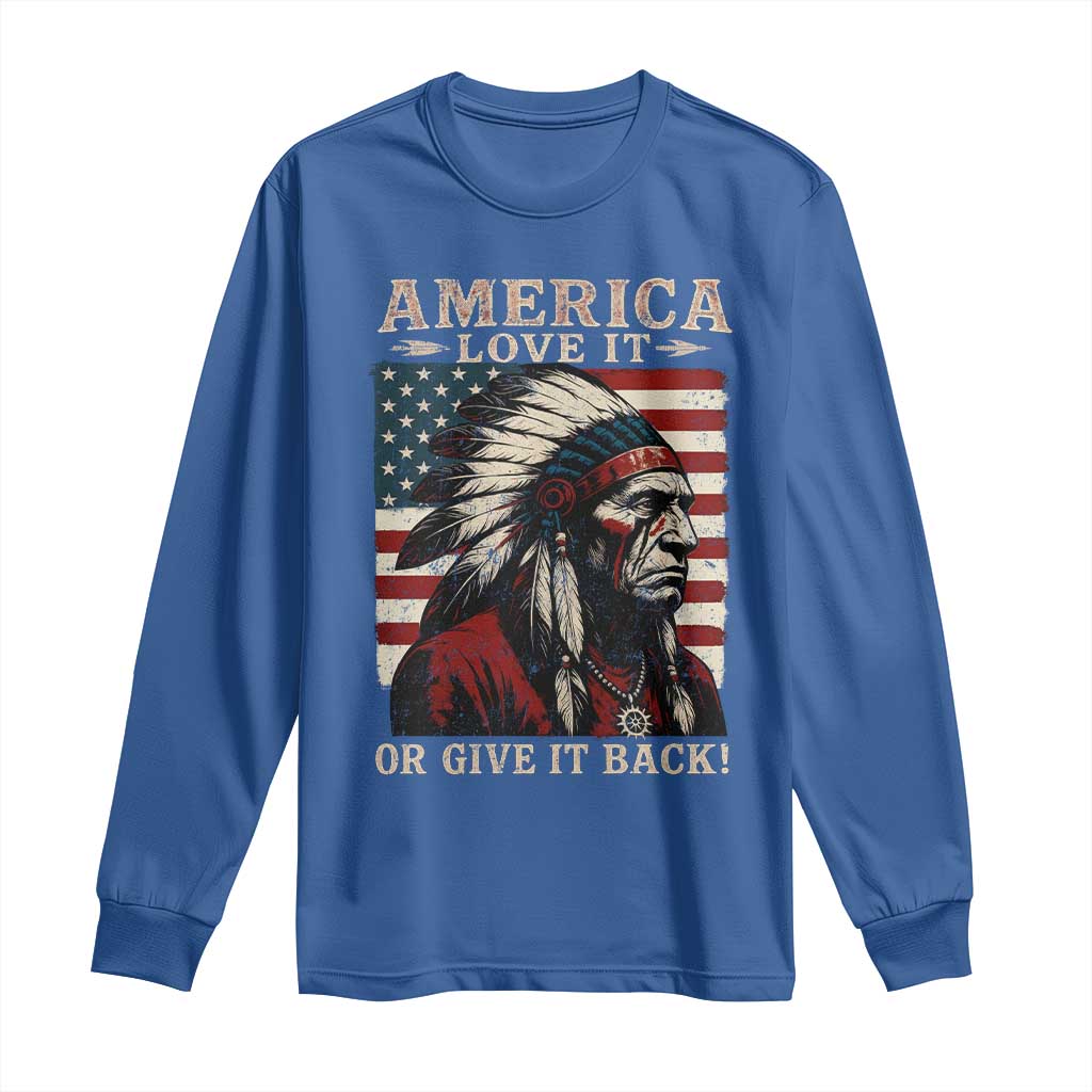America Love It Or Give It Back Long Sleeve Shirt Native American Chiefs Vintage USA Flag TS11 Royal Blue Print Your Wear