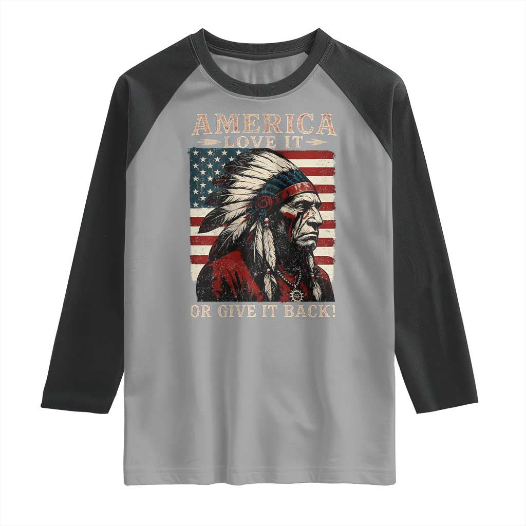 America Love It Or Give It Back Raglan Shirt Native American Chiefs Vintage USA Flag TS11 Sport Gray Black Print Your Wear