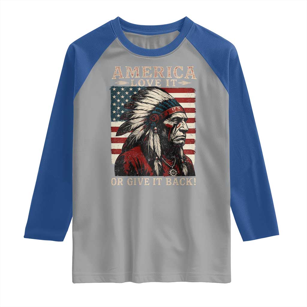 America Love It Or Give It Back Raglan Shirt Native American Chiefs Vintage USA Flag TS11 Sport Gray Royal Print Your Wear