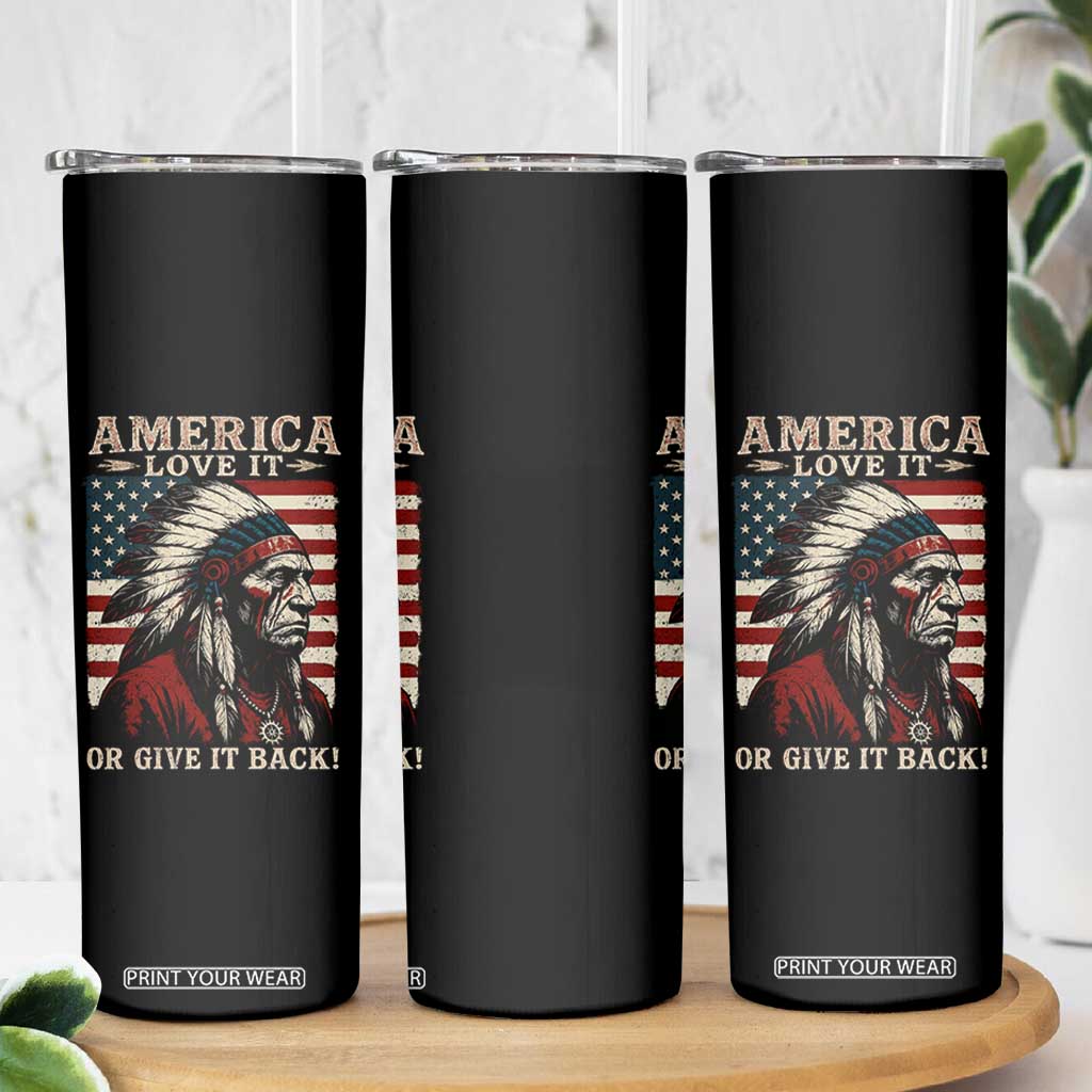 America Love It Or Give It Back Skinny Tumbler Native American Chiefs Vintage USA Flag TS11 Print Your Wear