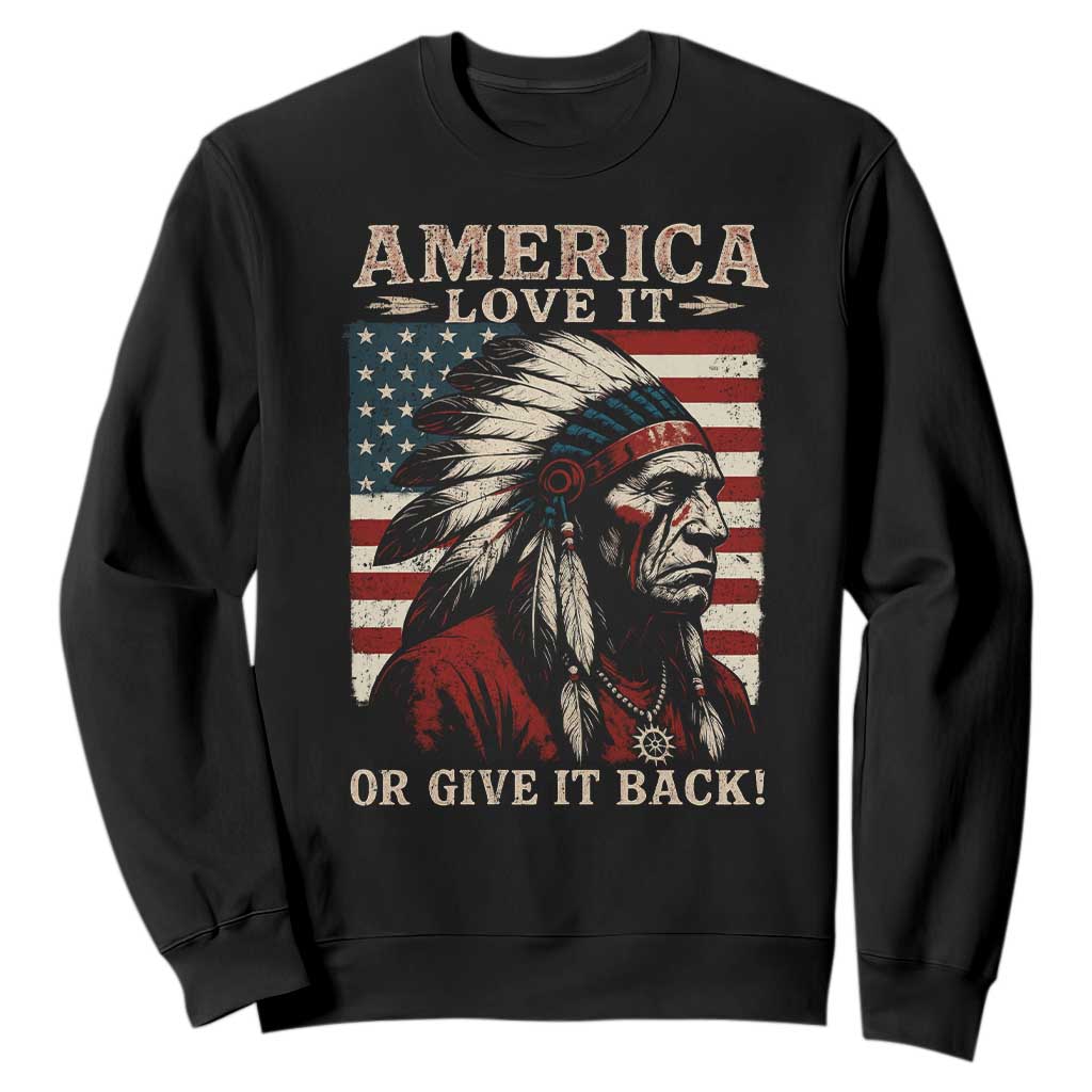 America Love It Or Give It Back Sweatshirt Native American Chiefs Vintage USA Flag TS11 Black Print Your Wear