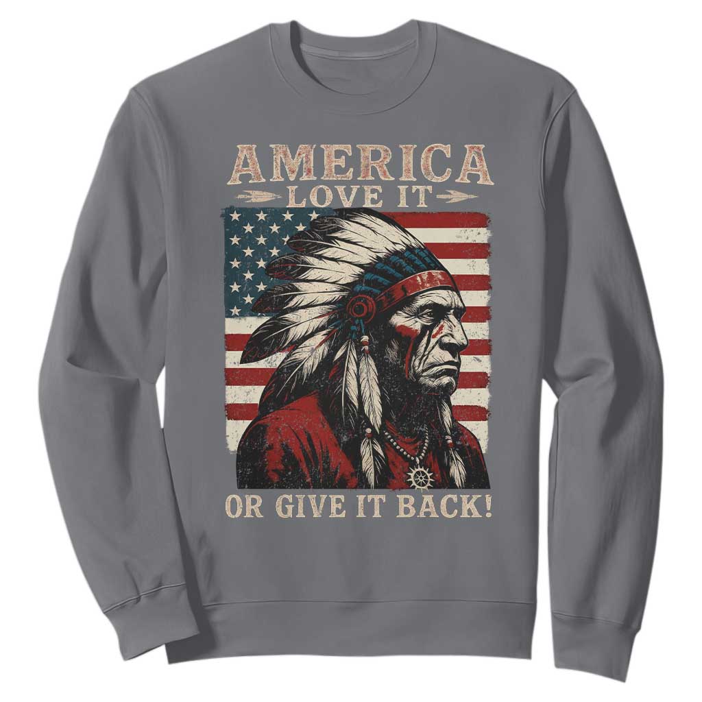 America Love It Or Give It Back Sweatshirt Native American Chiefs Vintage USA Flag TS11 Charcoal Print Your Wear