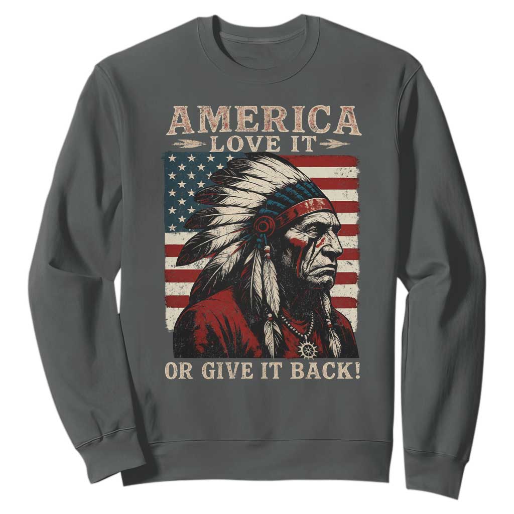 America Love It Or Give It Back Sweatshirt Native American Chiefs Vintage USA Flag TS11 Dark Heather Print Your Wear