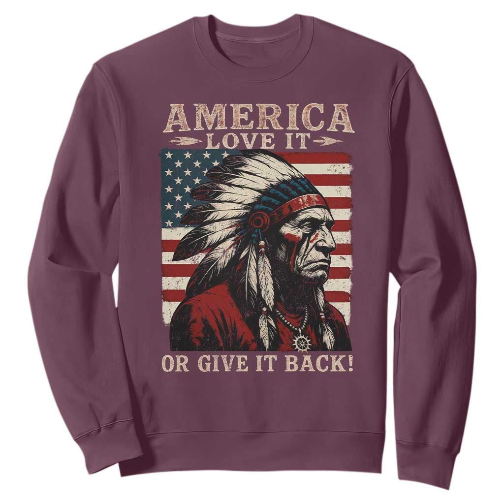 America Love It Or Give It Back Sweatshirt Native American Chiefs Vintage USA Flag TS11 Maroon Print Your Wear