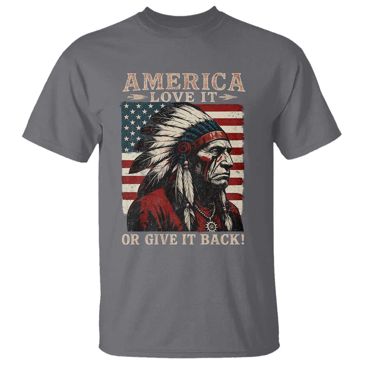 America Love It Or Give It Back T Shirt Native American Chiefs Vintage USA Flag TS11 Charcoal Print Your Wear