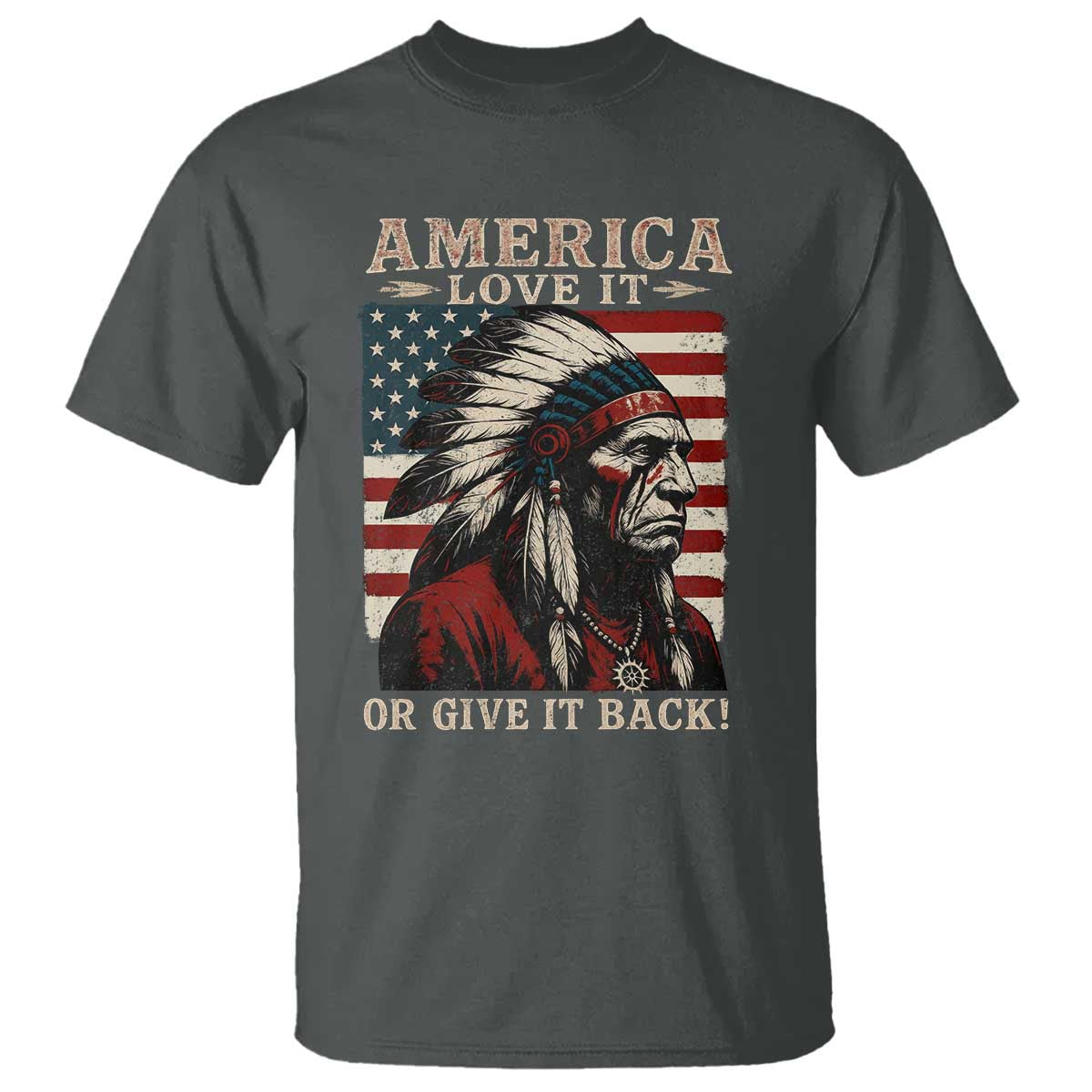 America Love It Or Give It Back T Shirt Native American Chiefs Vintage USA Flag TS11 Dark Heather Print Your Wear