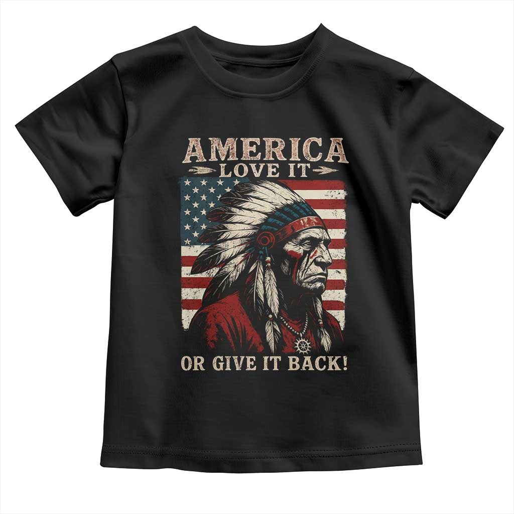 America Love It Or Give It Back Toddler T Shirt Native American Chiefs Vintage USA Flag TS11 Black Print Your Wear