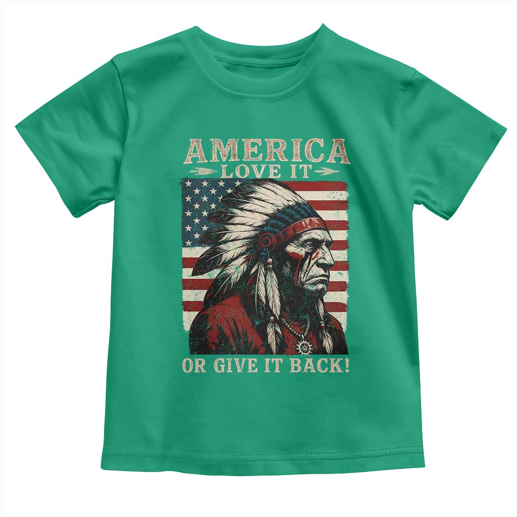 America Love It Or Give It Back Toddler T Shirt Native American Chiefs Vintage USA Flag TS11 Irish Green Print Your Wear