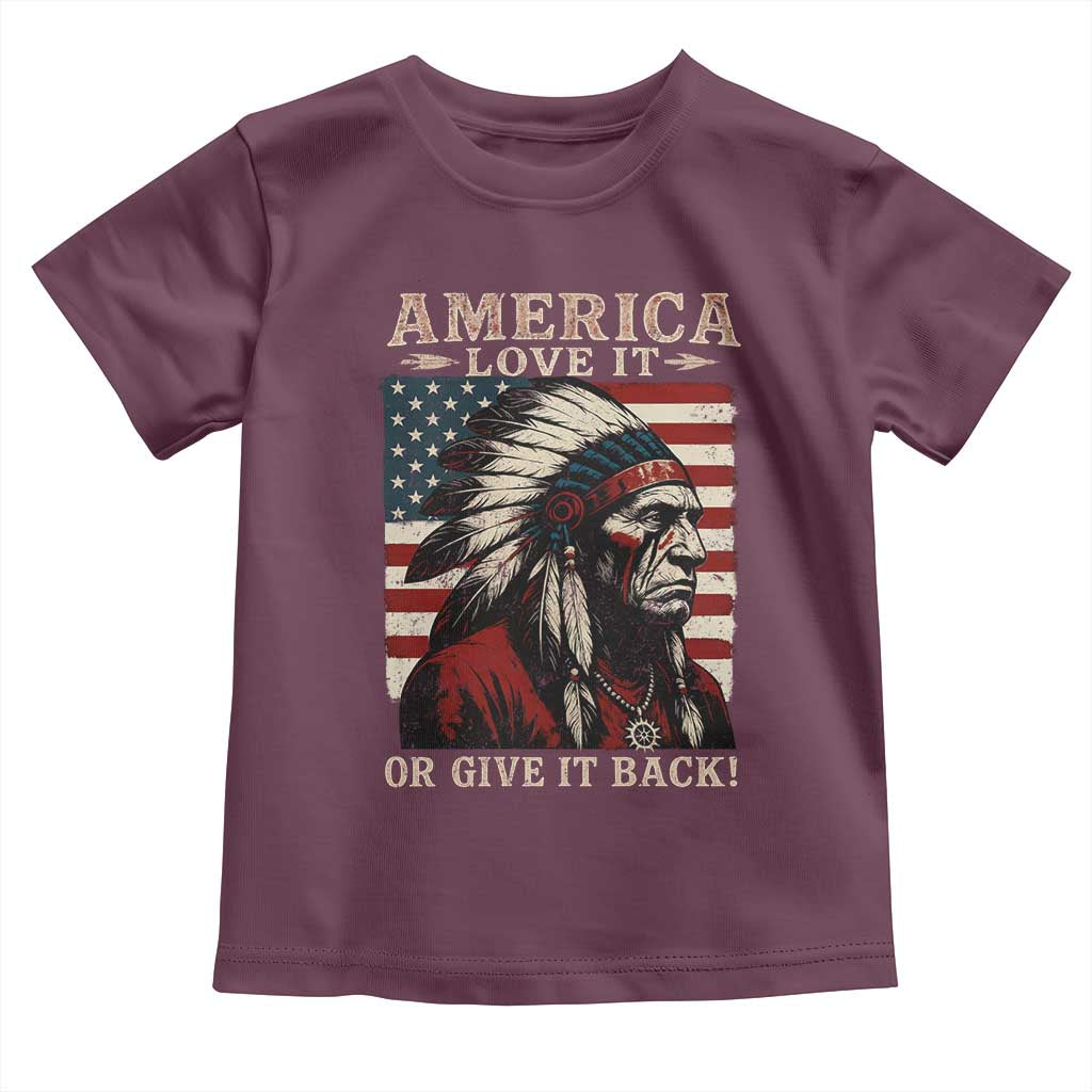 America Love It Or Give It Back Toddler T Shirt Native American Chiefs Vintage USA Flag TS11 Maroon Print Your Wear