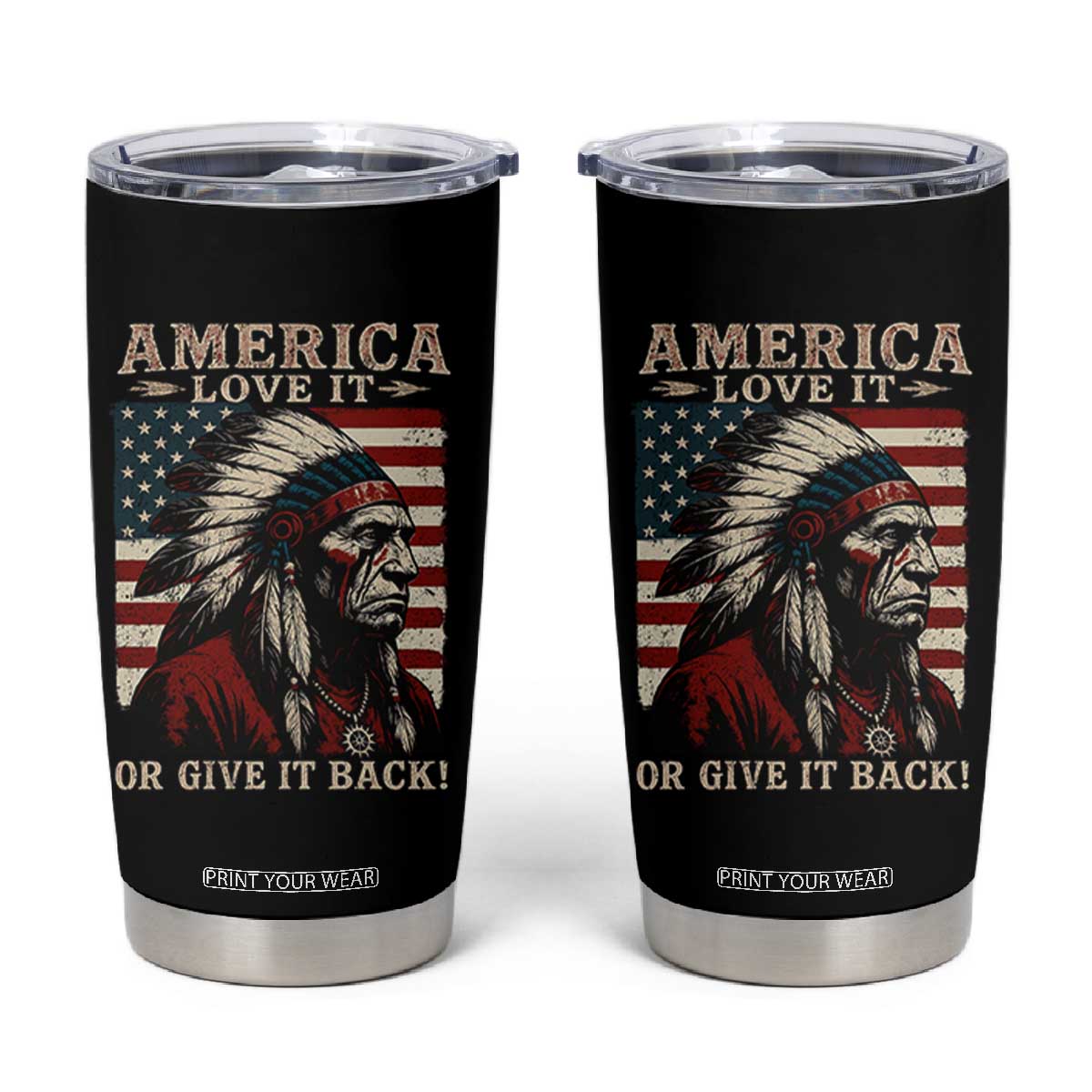 America Love It Or Give It Back Tumbler Cup Native American Chiefs Vintage USA Flag TS11 Black Print Your Wear