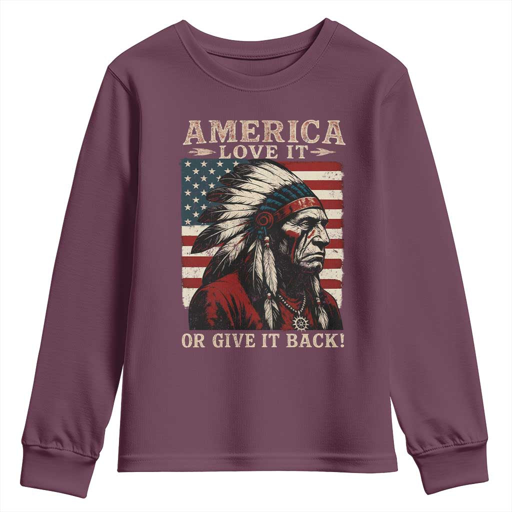 America Love It Or Give It Back Youth Sweatshirt Native American Chiefs Vintage USA Flag TS11 Maroon Print Your Wear