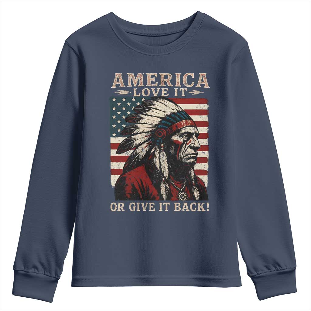 America Love It Or Give It Back Youth Sweatshirt Native American Chiefs Vintage USA Flag TS11 Navy Print Your Wear