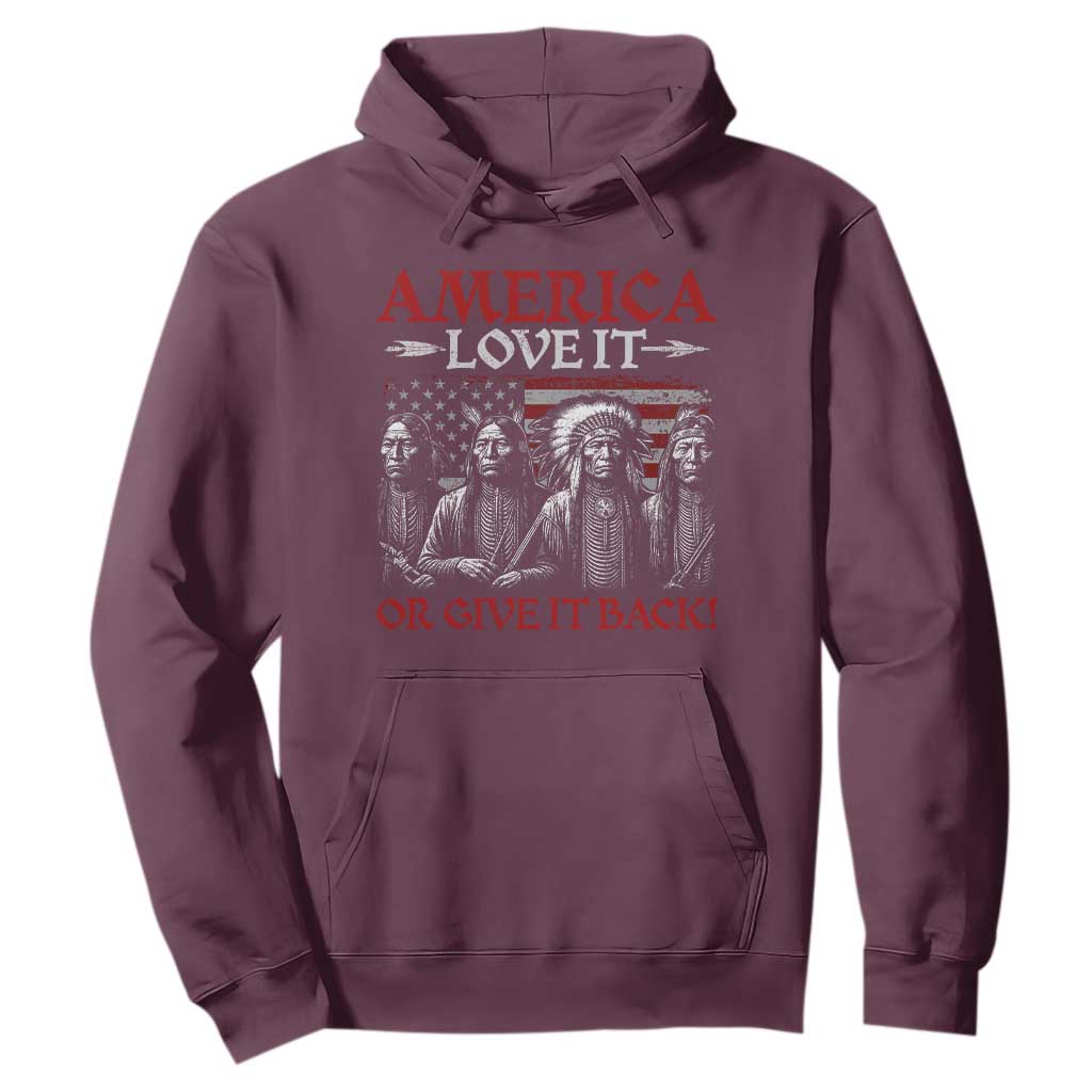 America Love It Or Give It Back Hoodie Native American Chiefs USA Flag TS11 Maroon Print Your Wear