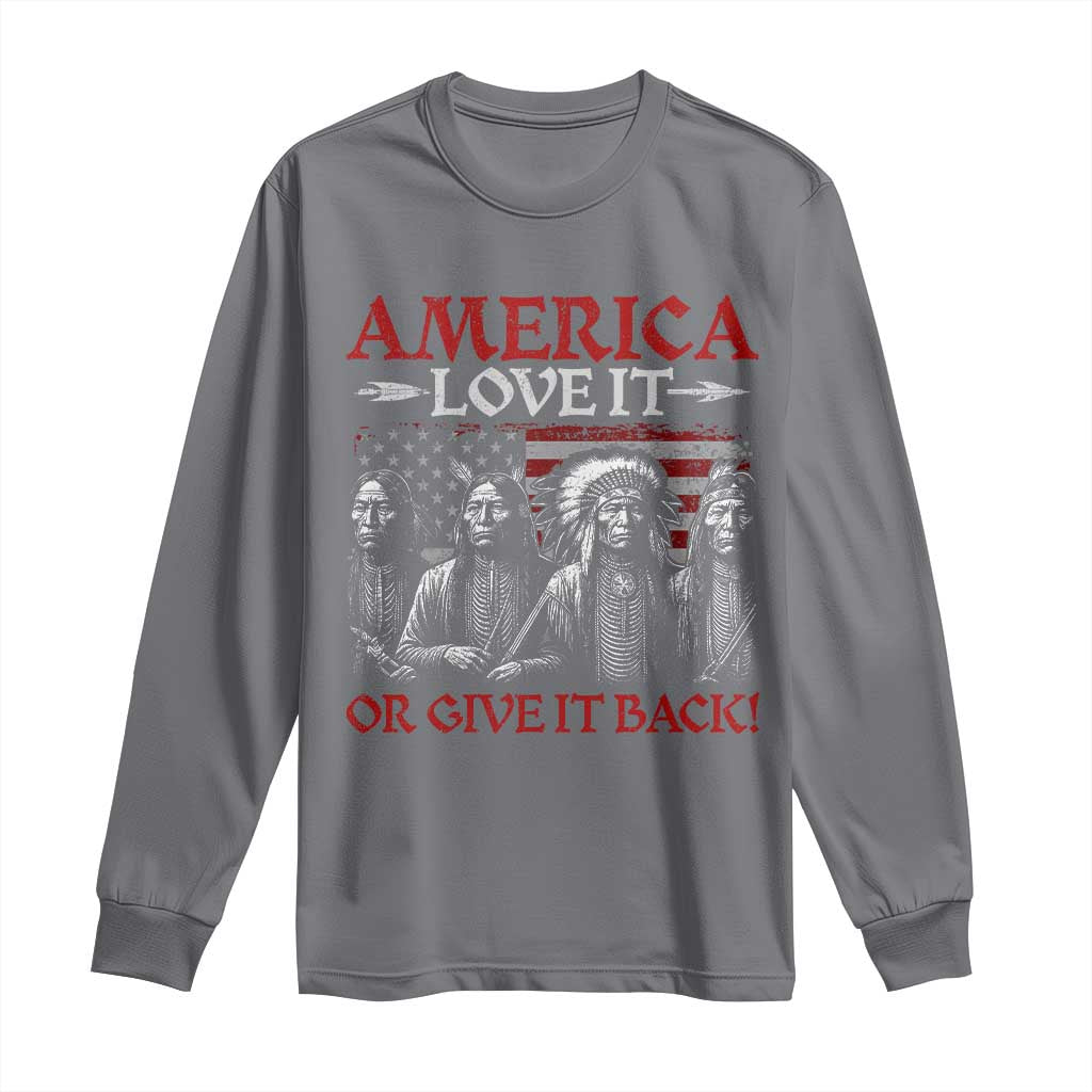 America Love It Or Give It Back Long Sleeve Shirt Native American Chiefs USA Flag TS11 Charcoal Print Your Wear