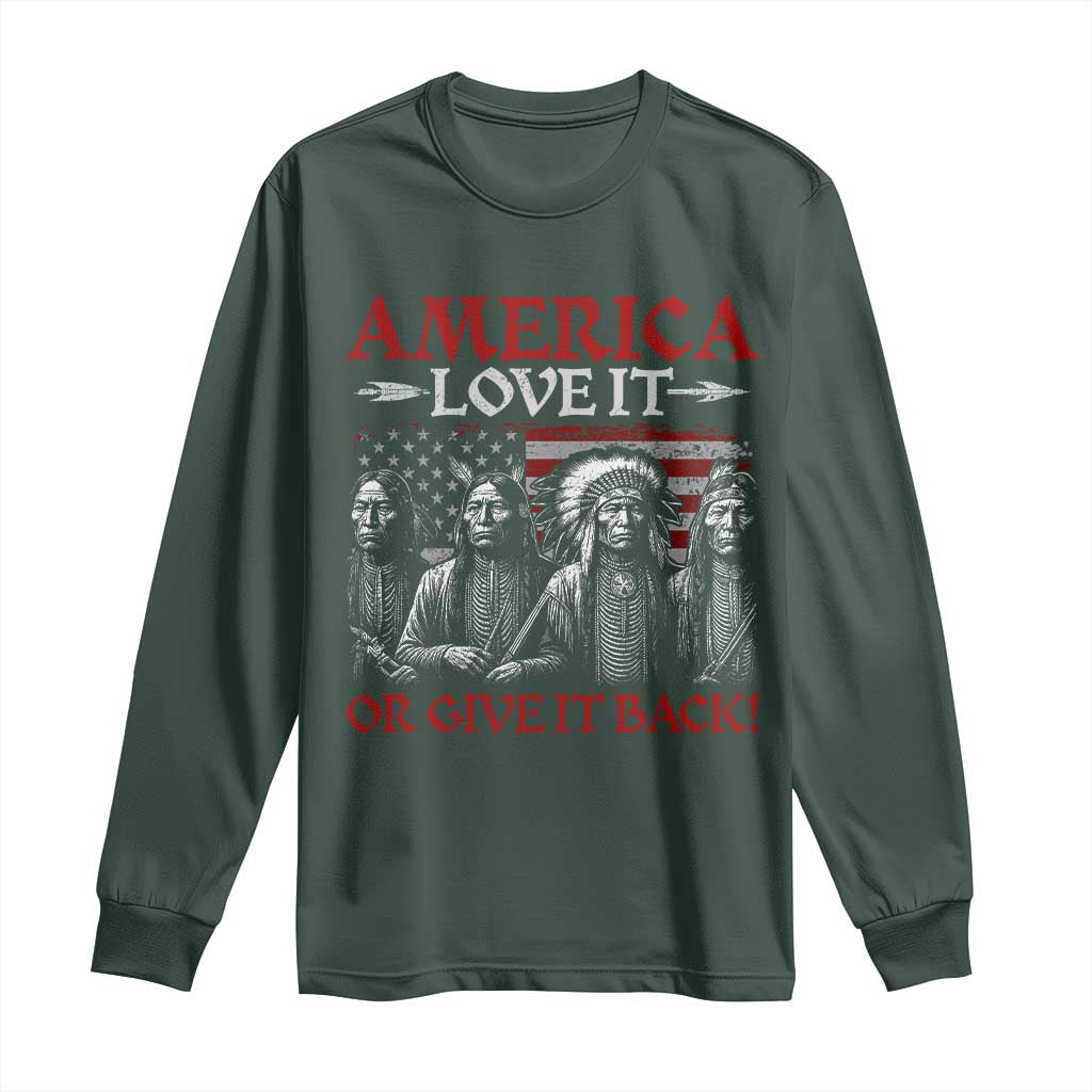 America Love It Or Give It Back Long Sleeve Shirt Native American Chiefs USA Flag TS11 Dark Forest Green Print Your Wear