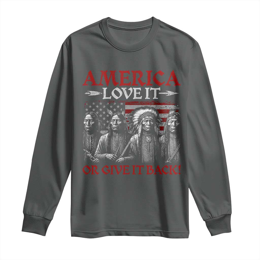 America Love It Or Give It Back Long Sleeve Shirt Native American Chiefs USA Flag TS11 Dark Heather Print Your Wear