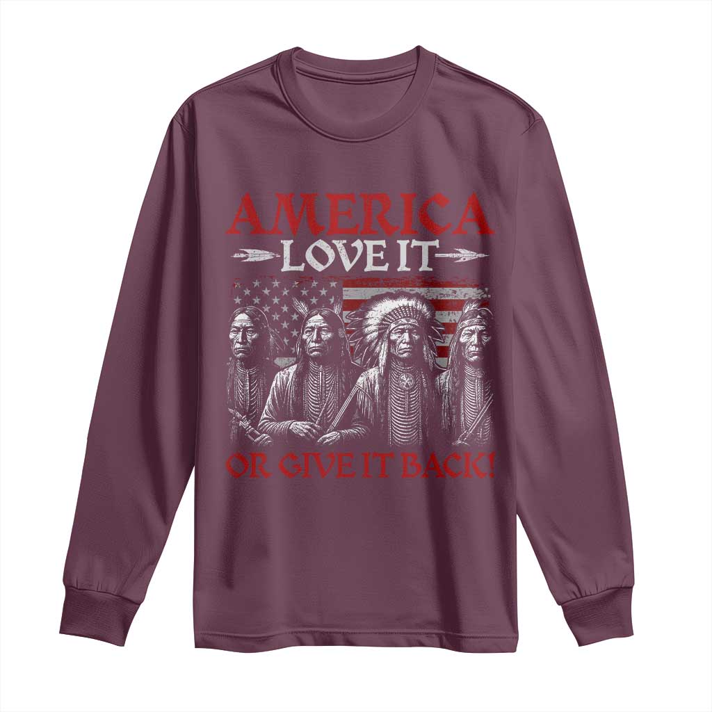 America Love It Or Give It Back Long Sleeve Shirt Native American Chiefs USA Flag TS11 Maroon Print Your Wear
