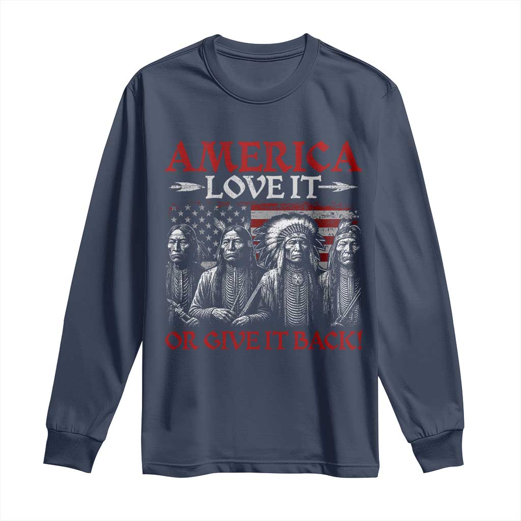 America Love It Or Give It Back Long Sleeve Shirt Native American Chiefs USA Flag TS11 Navy Print Your Wear
