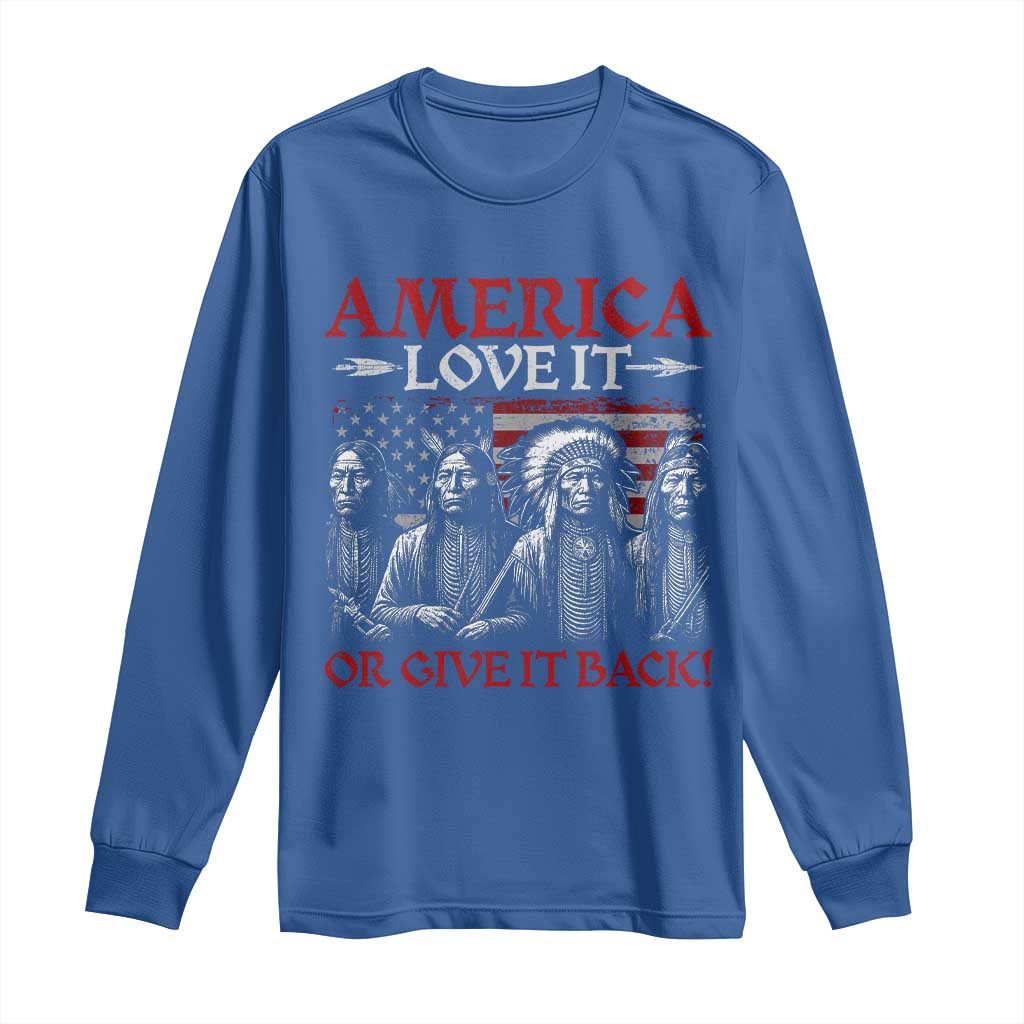 America Love It Or Give It Back Long Sleeve Shirt Native American Chiefs USA Flag TS11 Royal Blue Print Your Wear