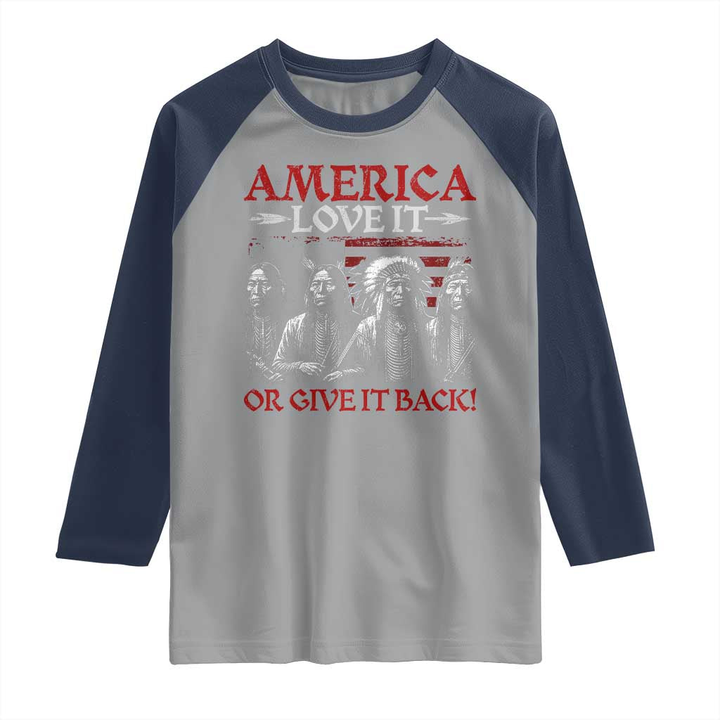 America Love It Or Give It Back Raglan Shirt Native American Chiefs USA Flag TS11 Sport Gray Navy Print Your Wear