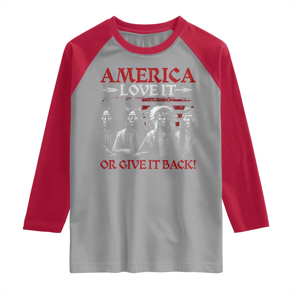 America Love It Or Give It Back Raglan Shirt Native American Chiefs USA Flag TS11 Sport Gray Red Print Your Wear