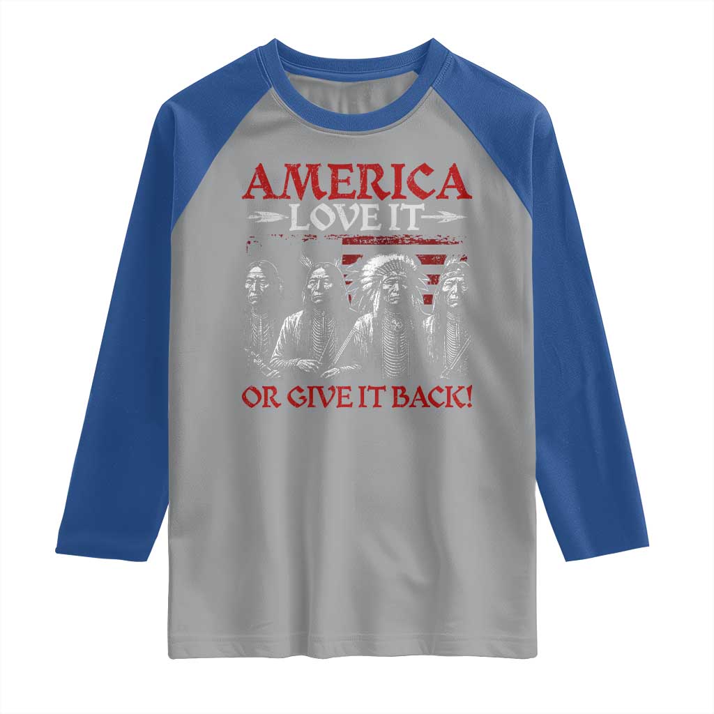 America Love It Or Give It Back Raglan Shirt Native American Chiefs USA Flag TS11 Sport Gray Royal Print Your Wear