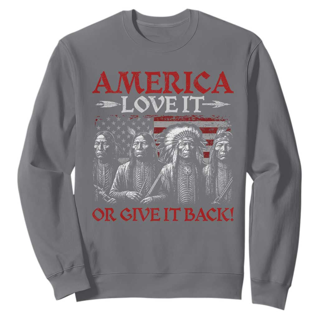 America Love It Or Give It Back Sweatshirt Native American Chiefs USA Flag TS11 Charcoal Print Your Wear
