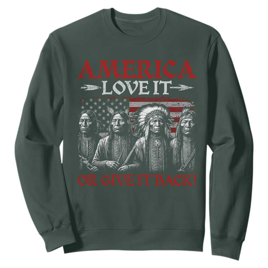 America Love It Or Give It Back Sweatshirt Native American Chiefs USA Flag TS11 Dark Forest Green Print Your Wear