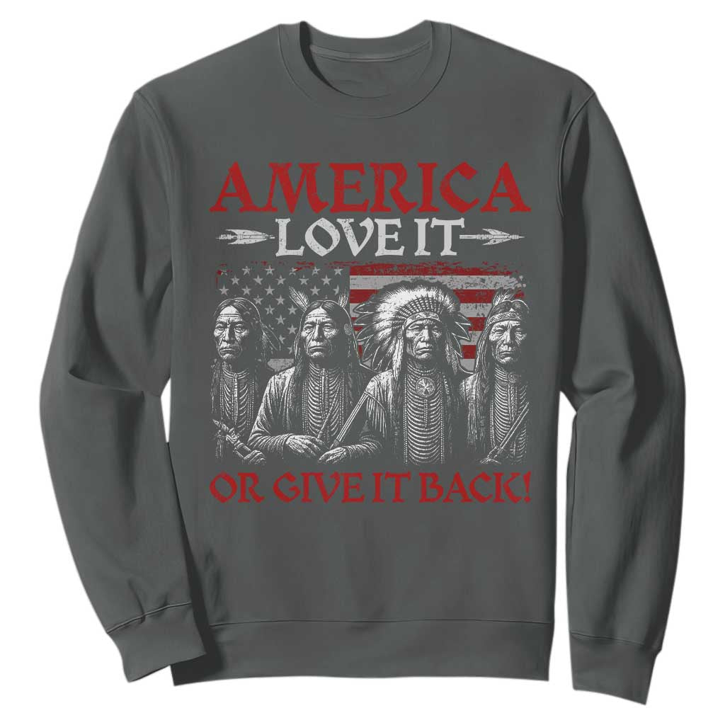 America Love It Or Give It Back Sweatshirt Native American Chiefs USA Flag TS11 Dark Heather Print Your Wear