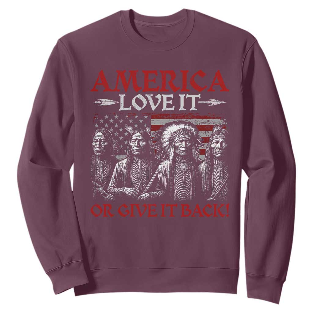 America Love It Or Give It Back Sweatshirt Native American Chiefs USA Flag TS11 Maroon Print Your Wear